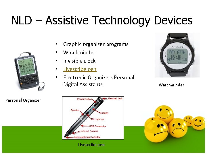 NLD – Assistive Technology Devices • • • Graphic organizer programs Watchminder Invisible clock