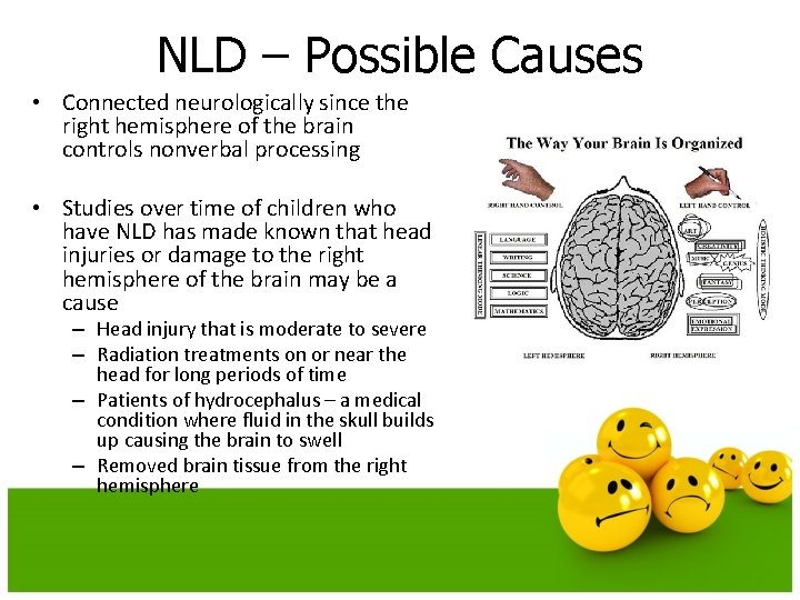 NLD – Possible Causes • Connected neurologically since the right hemisphere of the brain