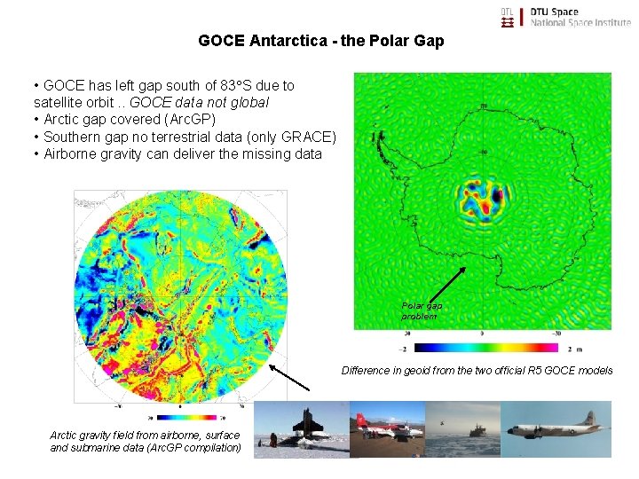 GOCE Antarctica - the Polar Gap • GOCE has left gap south of 83