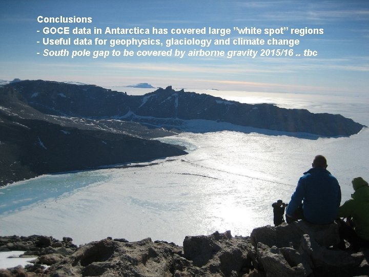 Conclusions - GOCE data in Antarctica has covered large ”white spot” regions - Useful