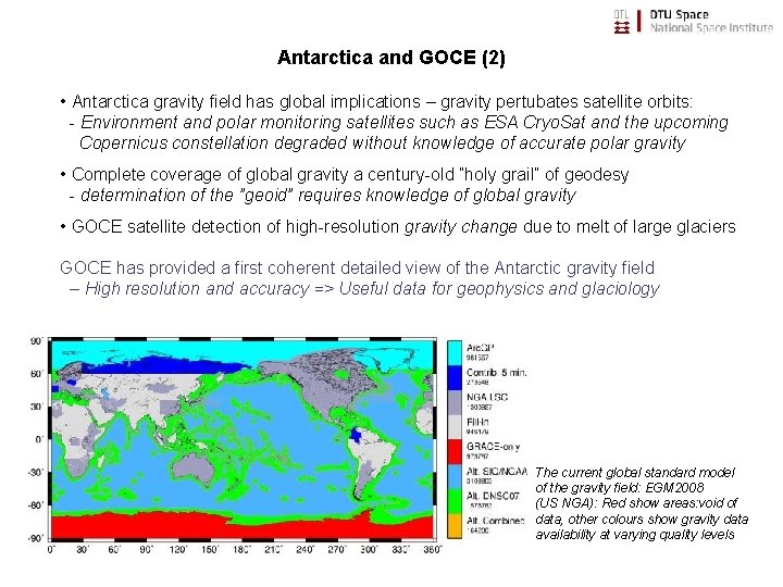 Antarctica and GOCE (2) • Antarctica gravity field has global implications – gravity pertubates