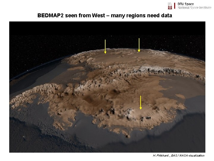BEDMAP 2 seen from West – many regions need data H. Pritchard , BAS