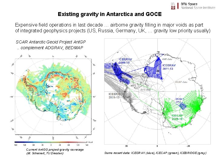 Existing gravity in Antarctica and GOCE Expensive field operations in last decade … airborne