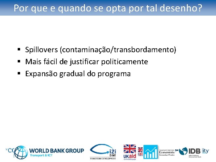 Por que e quando se opta por tal desenho? § Spillovers (contaminação/transbordamento) § Mais