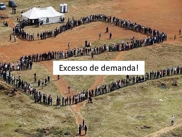 Excesso de demanda! 