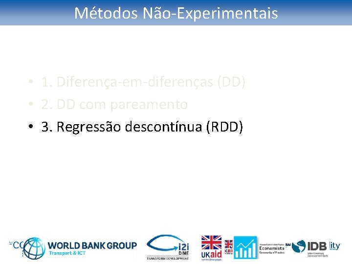 Métodos Não-Experimentais • 1. Diferença-em-diferenças (DD) • 2. DD com pareamento • 3. Regressão