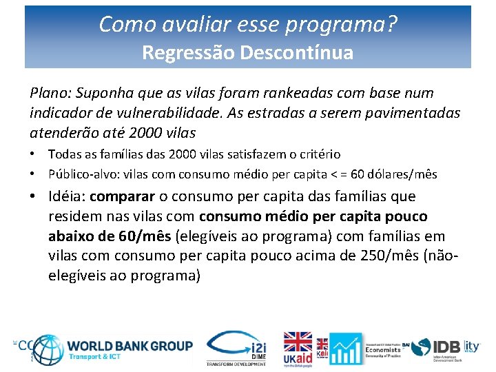 Como avaliar esse programa? Regressão Descontínua Plano: Suponha que as vilas foram rankeadas com