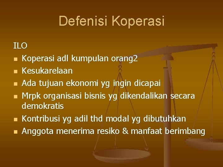 Defenisi Koperasi ILO n Koperasi adl kumpulan orang 2 n Kesukarelaan n Ada tujuan