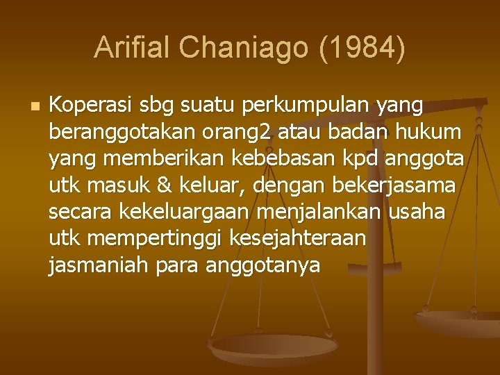 Arifial Chaniago (1984) n Koperasi sbg suatu perkumpulan yang beranggotakan orang 2 atau badan