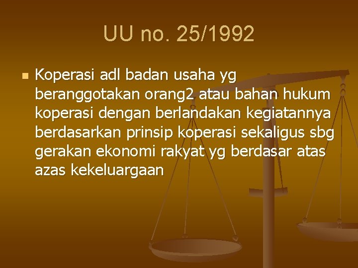 UU no. 25/1992 n Koperasi adl badan usaha yg beranggotakan orang 2 atau bahan