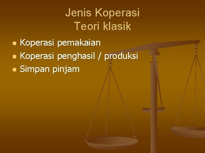 Jenis Koperasi Teori klasik n n n Koperasi pemakaian Koperasi penghasil / produksi Simpan