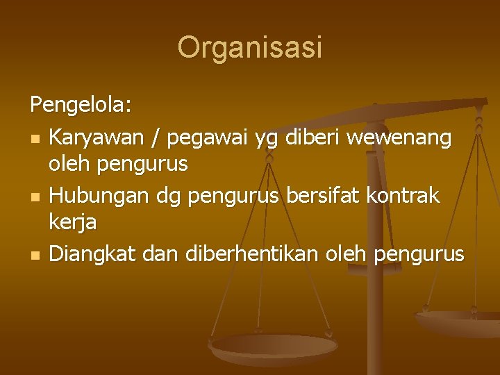 Organisasi Pengelola: n Karyawan / pegawai yg diberi wewenang oleh pengurus n Hubungan dg