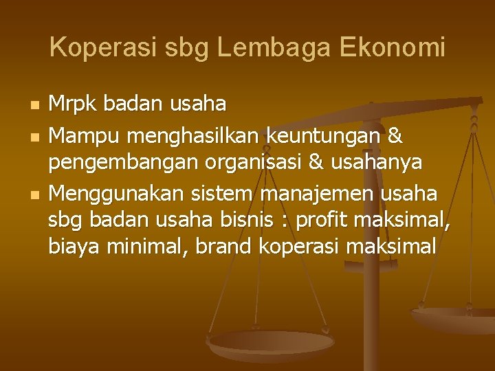 Koperasi sbg Lembaga Ekonomi n n n Mrpk badan usaha Mampu menghasilkan keuntungan &