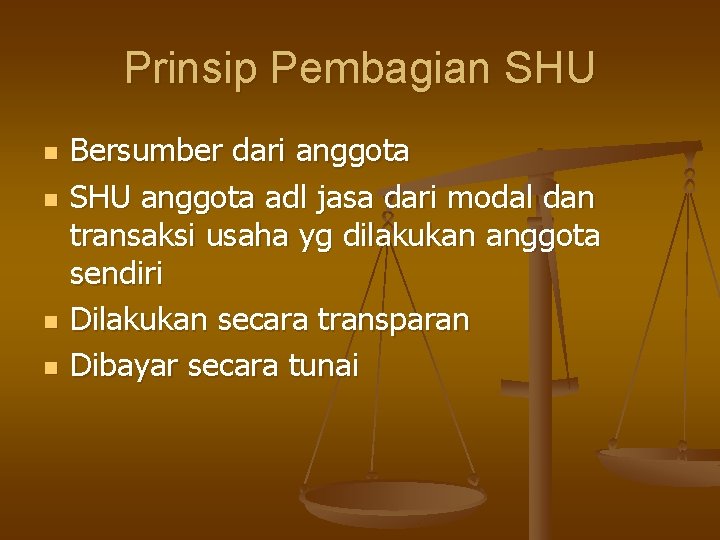 Prinsip Pembagian SHU n n Bersumber dari anggota SHU anggota adl jasa dari modal