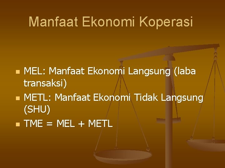 Manfaat Ekonomi Koperasi n n n MEL: Manfaat Ekonomi Langsung (laba transaksi) METL: Manfaat