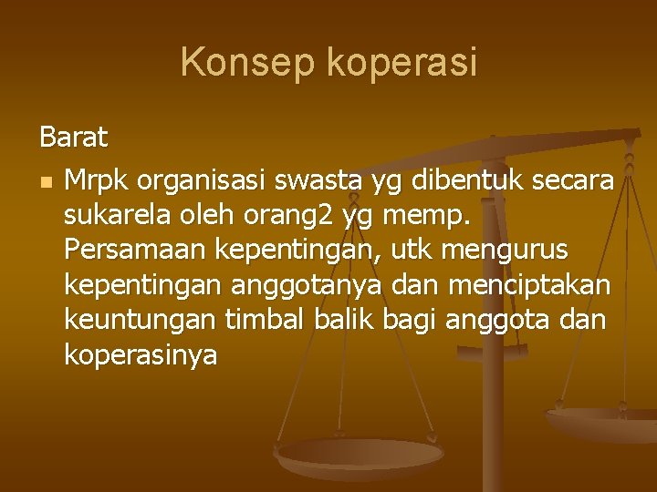 Konsep koperasi Barat n Mrpk organisasi swasta yg dibentuk secara sukarela oleh orang 2