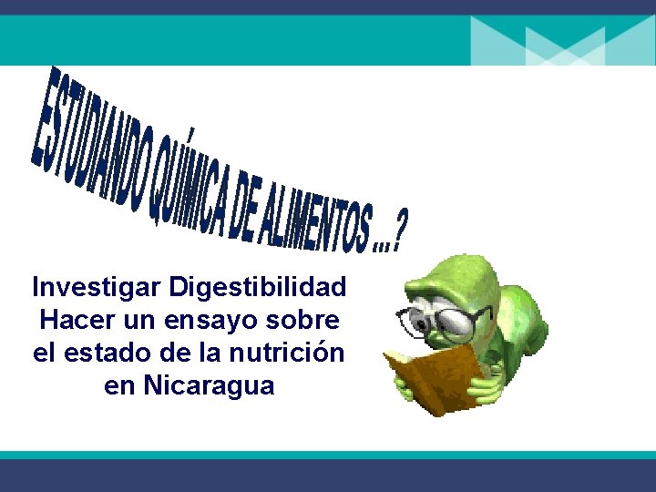 Investigar Digestibilidad Hacer un ensayo sobre el estado de la nutrición en Nicaragua 