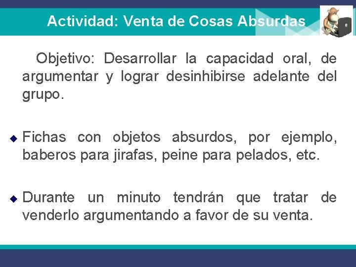 Actividad: Venta de Cosas Absurdas Objetivo: Desarrollar la capacidad oral, de argumentar y lograr