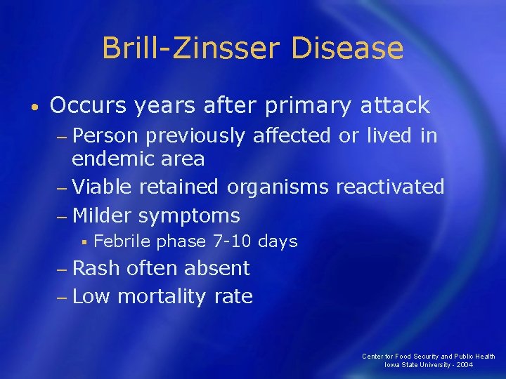 Brill-Zinsser Disease • Occurs years after primary attack − Person previously affected or lived