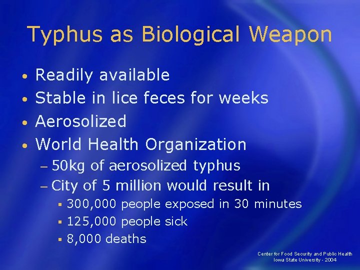 Typhus as Biological Weapon Readily available • Stable in lice feces for weeks •