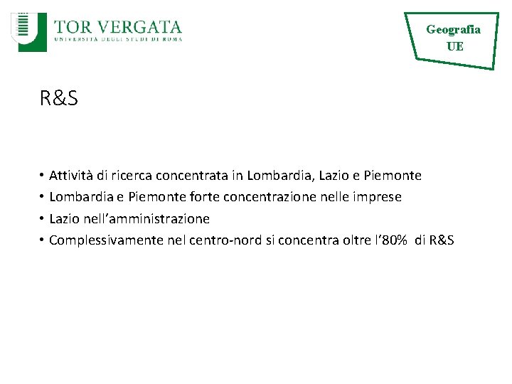 Geografia UE R&S • Attività di ricerca concentrata in Lombardia, Lazio e Piemonte •