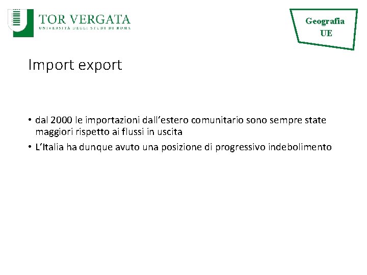 Geografia UE Import export • dal 2000 le importazioni dall’estero comunitario sono sempre state