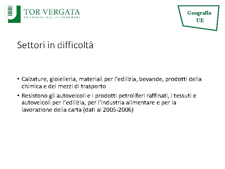 Geografia UE Settori in difficoltà • Calzature, gioielleria, materiali per l’edilizia, bevande, prodotti della