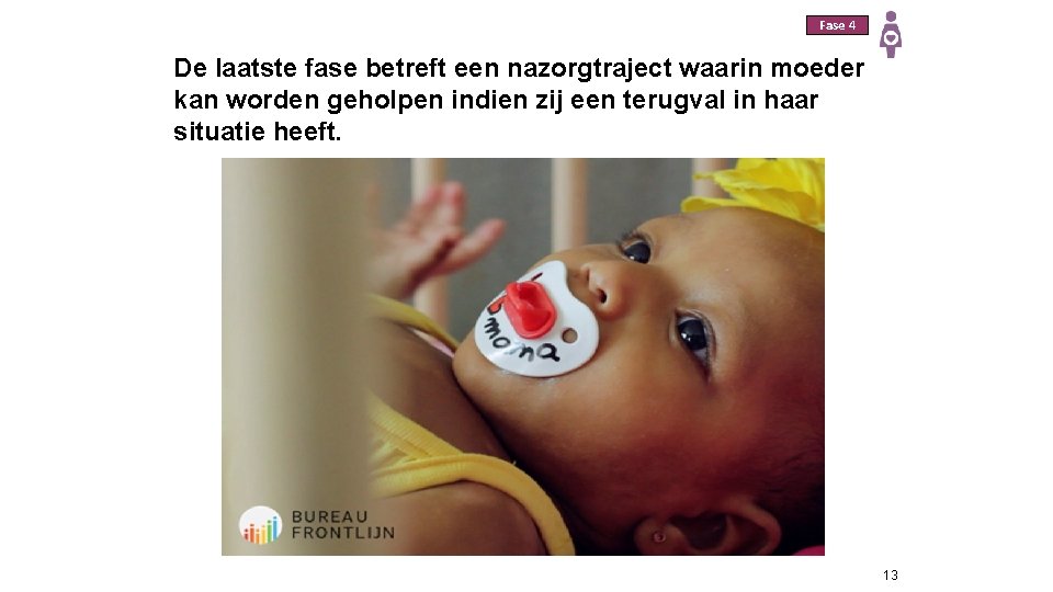 Fase 4 De laatste fase betreft een nazorgtraject waarin moeder kan worden geholpen indien