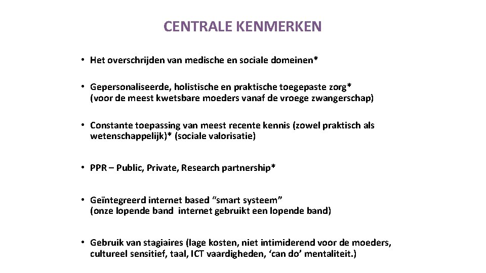 CENTRALE KENMERKEN • Het overschrijden van medische en sociale domeinen* • Gepersonaliseerde, holistische en