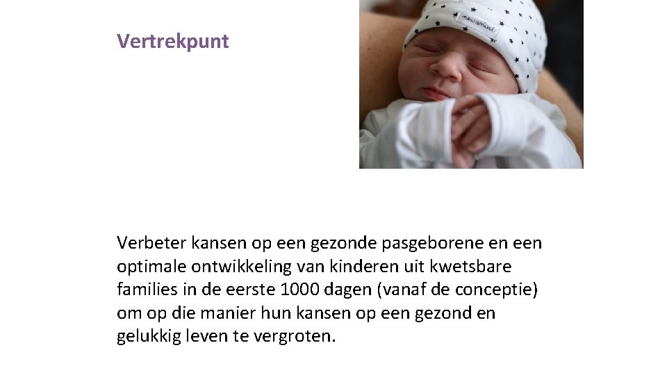 Vertrekpunt Verbeter kansen op een gezonde pasgeborene en een optimale ontwikkeling van kinderen uit