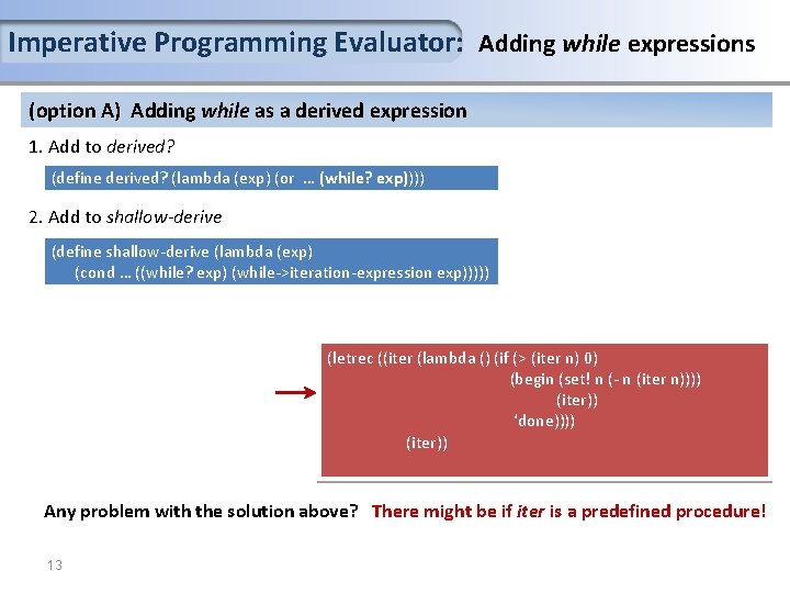 Imperative Programming Evaluator: Adding while expressions (option A) Adding while as a derived expression Imperative Programming Evaluator: Adding while expressions (option A) Adding while as a derived expression