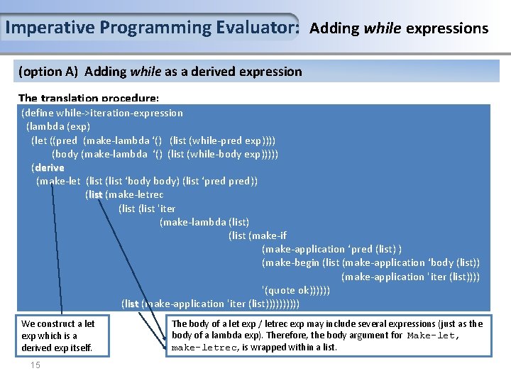 Imperative Programming Evaluator: Adding while expressions (option A) Adding while as a derived expression Imperative Programming Evaluator: Adding while expressions (option A) Adding while as a derived expression