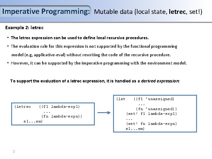 Imperative Programming: Mutable data (local state, letrec, set!) Example 2: letrec • The letrec Imperative Programming: Mutable data (local state, letrec, set!) Example 2: letrec • The letrec
