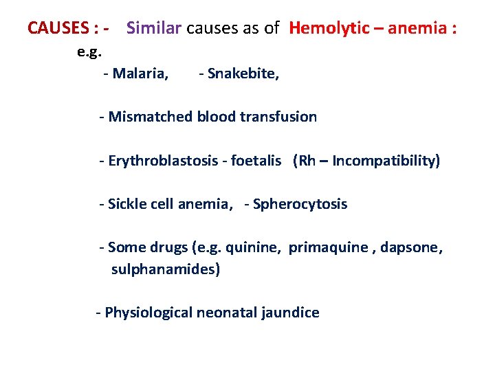  CAUSES : - Similar causes as of Hemolytic – anemia : e. g.