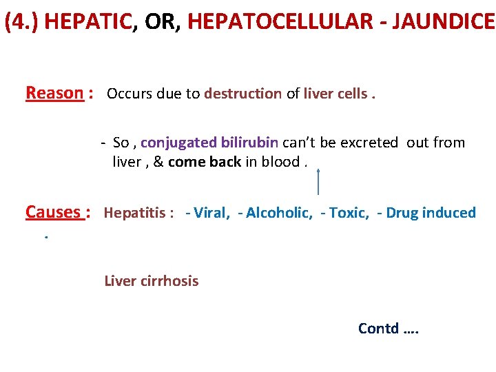 (4. ) HEPATIC, OR, HEPATOCELLULAR - JAUNDICE Reason : Occurs due to destruction of