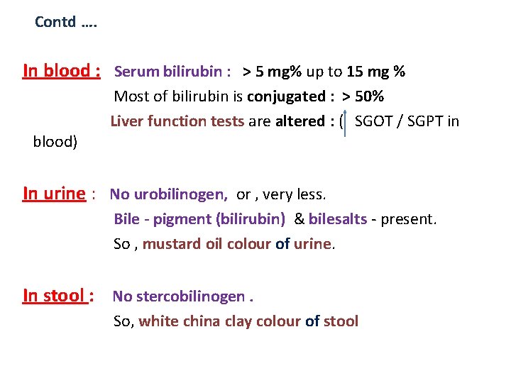 Contd …. In blood : Serum bilirubin : > 5 mg% up to 15