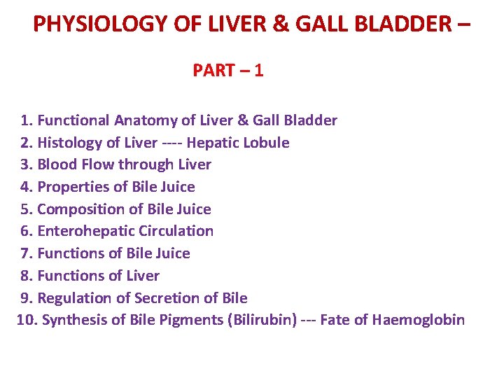 PHYSIOLOGY OF LIVER & GALL BLADDER – PART – 1 1. Functional Anatomy of