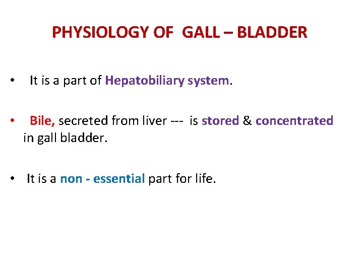 PHYSIOLOGY OF GALL – BLADDER • It is a part of Hepatobiliary system. •