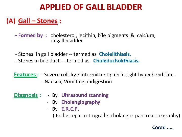APPLIED OF GALL BLADDER (A) Gall – Stones : - Formed by : cholesterol,