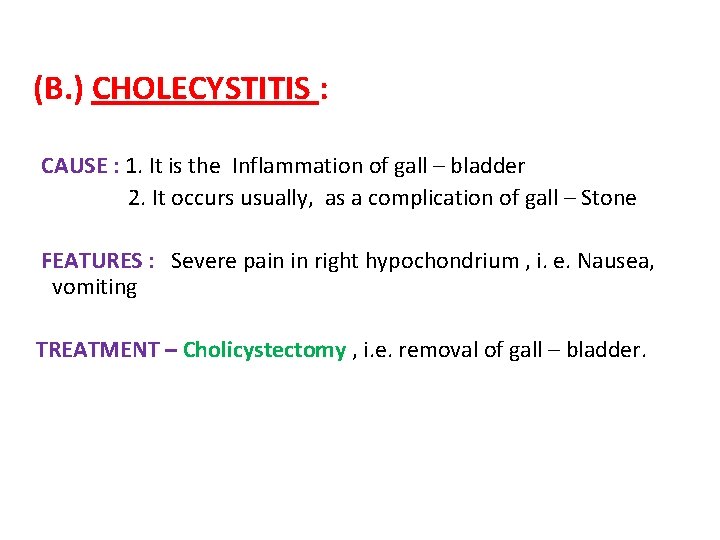  (B. ) CHOLECYSTITIS : CAUSE : 1. It is the Inflammation of gall