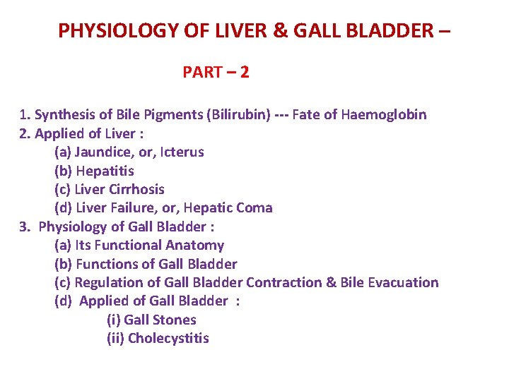 PHYSIOLOGY OF LIVER & GALL BLADDER – PART – 2 1. Synthesis of Bile