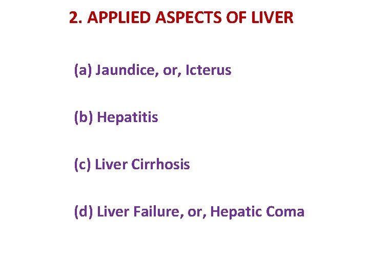 2. APPLIED ASPECTS OF LIVER (a) Jaundice, or, Icterus (b) Hepatitis (c) Liver Cirrhosis