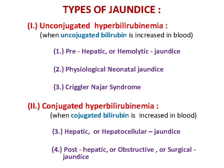 TYPES OF JAUNDICE : (I. ) Unconjugated hyperbilirubinemia : (when uncojugated bilirubin is increased