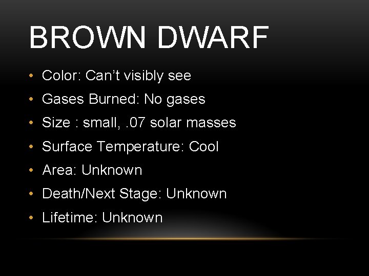 BROWN DWARF • Color: Can’t visibly see • Gases Burned: No gases • Size