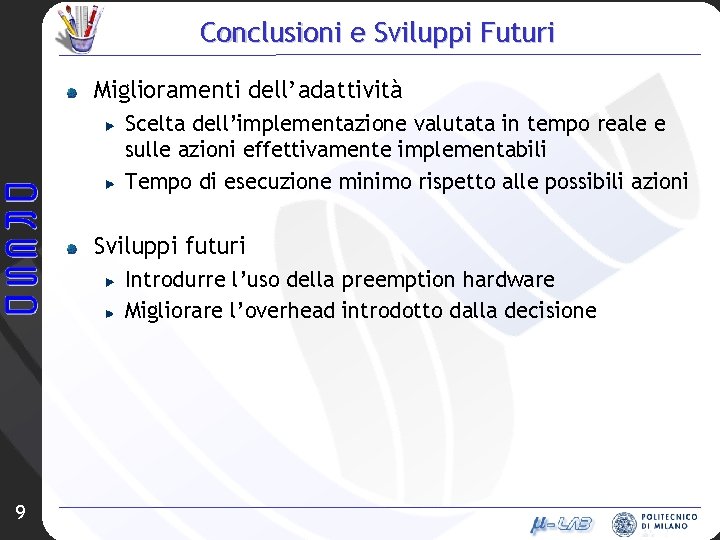 Conclusioni e Sviluppi Futuri Miglioramenti dell’adattività Scelta dell’implementazione valutata in tempo reale e sulle