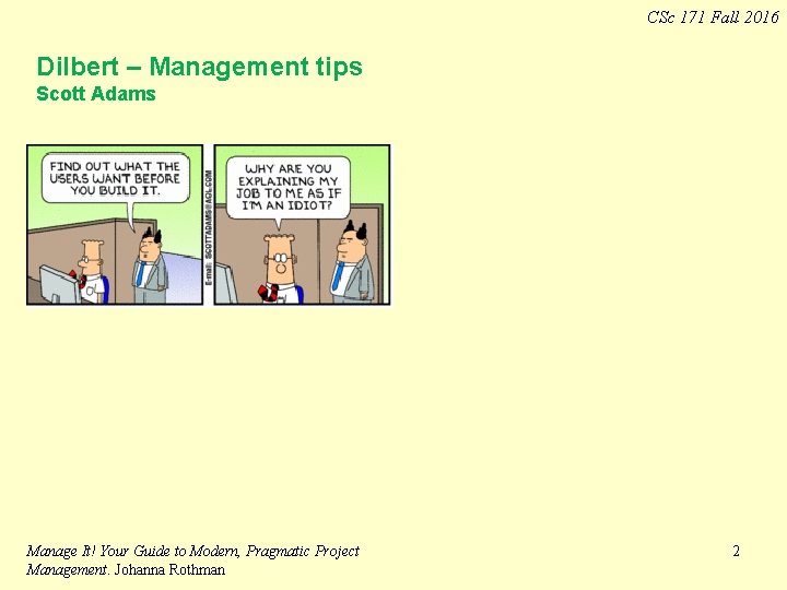 CSc 171 Fall 2016 Dilbert – Management tips Scott Adams Manage It! Your Guide CSc 171 Fall 2016 Dilbert – Management tips Scott Adams Manage It! Your Guide