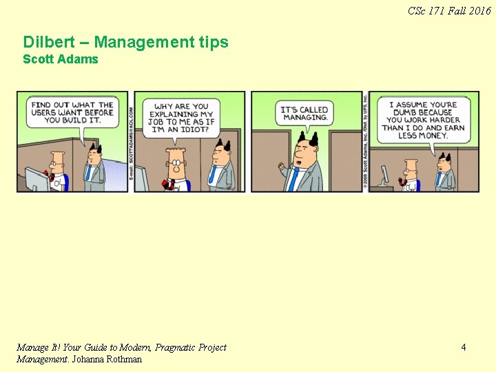 CSc 171 Fall 2016 Dilbert – Management tips Scott Adams Manage It! Your Guide CSc 171 Fall 2016 Dilbert – Management tips Scott Adams Manage It! Your Guide