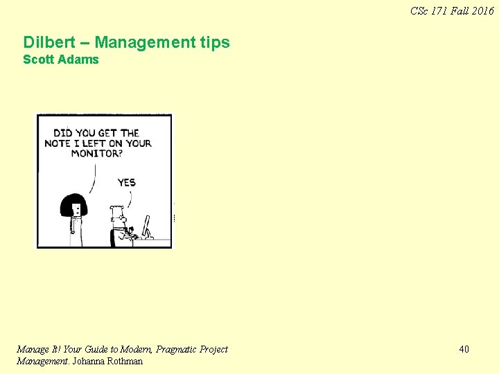 CSc 171 Fall 2016 Dilbert – Management tips Scott Adams Manage It! Your Guide CSc 171 Fall 2016 Dilbert – Management tips Scott Adams Manage It! Your Guide