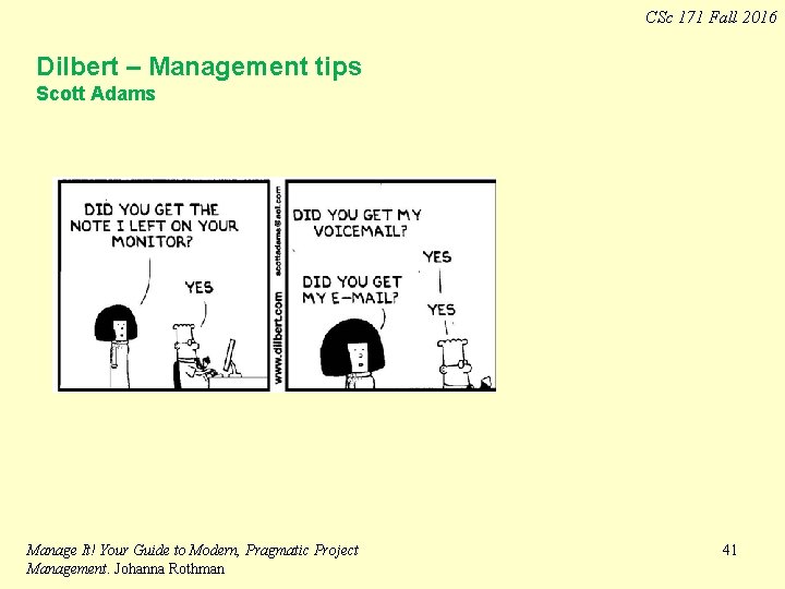 CSc 171 Fall 2016 Dilbert – Management tips Scott Adams Manage It! Your Guide CSc 171 Fall 2016 Dilbert – Management tips Scott Adams Manage It! Your Guide