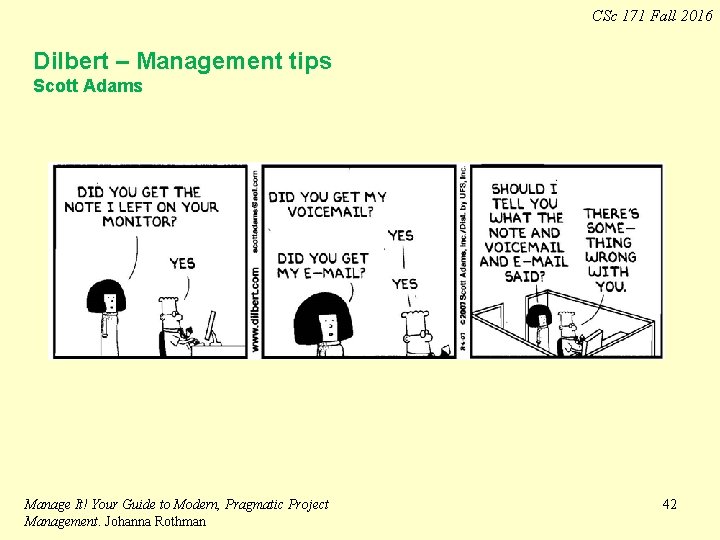 CSc 171 Fall 2016 Dilbert – Management tips Scott Adams Manage It! Your Guide CSc 171 Fall 2016 Dilbert – Management tips Scott Adams Manage It! Your Guide